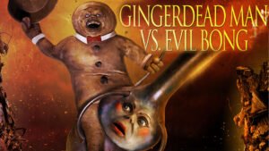 Gingerdead Man vs. Evil Bong | Τι να το κάνεις το σενάριο όταν παλεύει ένα μπισκότο με ένα μπονγκ;