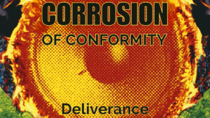 Corrosion of Conformity: Deliverance | Μια εξαγορά που γέννησε ένα groove μεγαθήριο